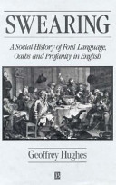 Swearing : a social history of foul language, oaths, and profanity in English /