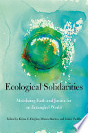 Ecological Solidarities Mobilizing Faith and Justice for an Entangled World.