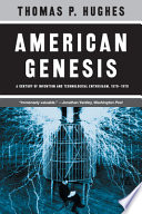 American genesis : a century of invention and technological enthusiasm, 1870-1970 /