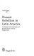 Peasant rebellion in Latin America: the origins, forms of expression, and potential of Latin American peasant unrest.