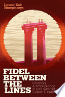 Fidel between the lines : paranoia and ambivalence in late socialist Cuban cinema /