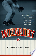 Wizardry : baseball's all-time greatest fielders revealed /