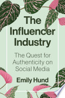 The influencer industry : the quest for authenticity on social media /