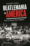 Beatlemania in America : fan culture from below /