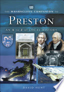 The Wharncliffe companion to Preston : an A to Z of local history /