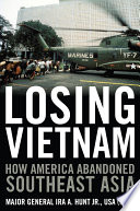 Losing Vietnam : how America abandoned Southeast Asia /