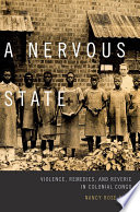 A nervous state : violence, remedies, and reverie in colonial Congo /