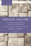 One God, one lord : early Christian devotion and ancient Jewish monotheism /