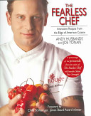 The fearless chef : innovative recipes from the edge of American cuisine /