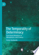 The temporality of determinacy : functional relations in metaphysics and science /