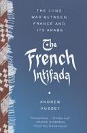 The French intifada : the long war between France and its Arabs /