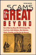 Scams from the great beyond : how to make easy money off of ESP, astrology, UFOs, crop circles, cattle mutilations, alien abductions, Atlantis, channeling, and other New Age nonsense /