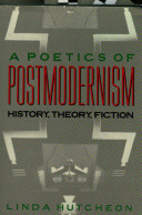 A poetics of postmodernism : history, theory, fiction /