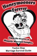 Honeymooners forever : twelve step marriage survival guide /