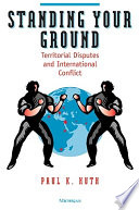 Standing your ground : territorial disputes and international conflict /