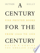 A century for the century : fine printed books from 1900 to 1999 /