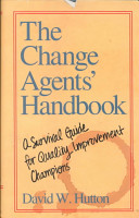 The change agents' handbook : a survival guide for quality improvement champions /