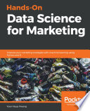 Hands-on data science for marketing : improve your marketing strategies with machine learning using Python and R /