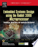 Embedded systems design using the Rabbit 3000 microprocessor : interfacing, networking, and application design /
