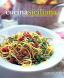 Cucina siciliana : authentic recipes and culinary secrets from Sicily /