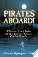 Pirates aboard! : forty cases of piracy today and what bluewater cruisers can do about it /