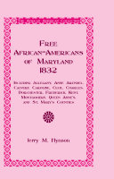 Free African Americans of Maryland 1832 : including: Allegany, Anne Arundel, Calvert, Caroline, Cecil, Charles, Dorchester, Frederick, Kent, Montgomery, Queen Ann's, and St. Mary's counties /