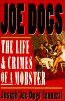 Joe Dogs : the life & crimes of a mobster /