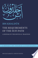 The requirements of the Sufi path : a defense of the mystical tradition = Shifāʼ al-sāʼil li-tahdhīb al-masāʼil /