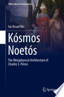 Kósmos Noetós : the metaphysical architecture of Charles S. Peirce /