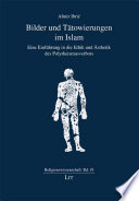 Bilder und Tätowierungen im Islam : eine Einführung in die Ethik und Ästhetik des Polytheismusverbots /