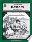 A guide for using Hatchet in the classroom : based on the novel written by Gary Paulsen /