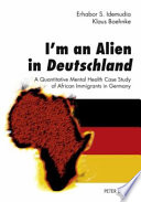 I'm an alien in Deutschland : a quantitative mental health case study of African immigrants in Germany /