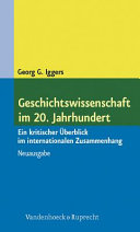 Geschichtswissenschaft im 20. Jahrhundert : ein kritischer Überblick im internationalen Zusammenhang /