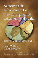 Narrowing the achievement gap in a (re)segregated urban school district : research, practice, and policy /