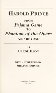 Harold Prince : from Pajama game to Phantom of the opera, and beyond /