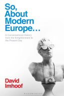 So, about modern Europe... : a conversational history from the Enlightenment to the present day /