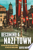 Becoming a Nazi town : cultural life in Göttingen between the world wars /
