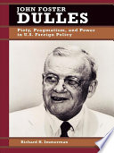 John Foster Dulles : piety, pragmatism, and power in U.S. foreign policy /