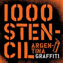 1000 stencil : Argentina graffiti /