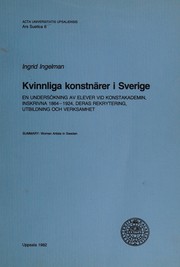 Kvinnliga konstnärer i Sverige : en undersökning av elever vid Konstakademin, inskrivna 1864-1924, deras rekrytering, utbildning och verksamhet /