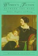 Women's fiction between the wars : mothers, daughters, and writing /