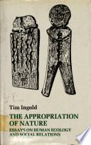 The appropriation of nature : essays on human ecology and social relations /