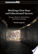 Working-class boys and educational success : teenage identities, masculinities and urban schooling.