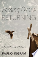 Passing over and returning : a pluralist theology of religions /