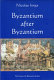 Byzantium after Byzantium /