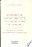Evolución de la industria textil castellana en los siglos XIII-XVI : factores de desarrollo, organización y costes de la producción manufacturera en Cuenca /