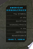 American Hieroglyphics : The Symbol of the Egyptian Hieroglyphics in the American Renaissance /