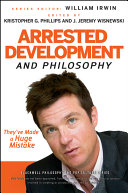 Arrested Development and Philosophy : They've Made a Huge Mistake.