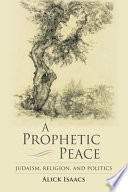 A prophetic peace : Judaism, religion, and politics /