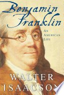 Benjamin Franklin and the invention of America : an American life /